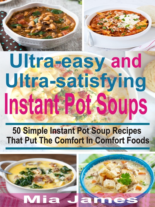 Title details for Ultra-easy and Ultra-satisfying Instant Pot Soups by Mia James - Available